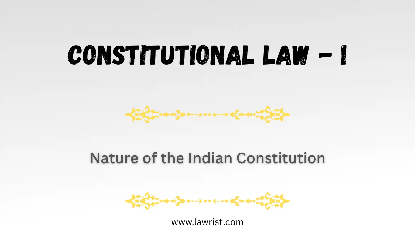 Nature of the Indian Constitution | Constitutional Law